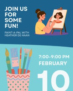 join us for some fun! paint a pal with heather dehaan. tuesday february 10 7 to 9 pm